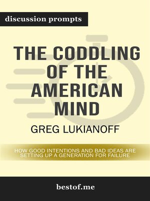 cover image of Summary--"The Coddling of the American Mind--How Good Intentions and Bad Ideas Are Setting Up a Generation for Failure" by Greg Lukianoff | Discussion Prompts